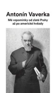 Antonín Vaverka. Mé vzpomínky od zlaté Prahy až po americké hvězdy